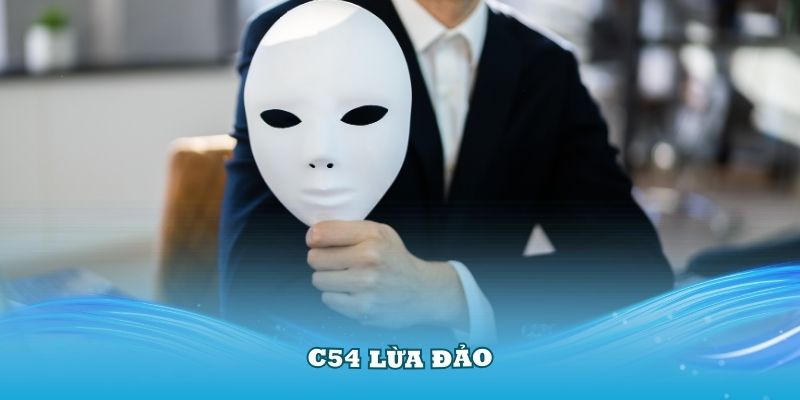 C54 Lừa Đảo, Thực Hư Đằng Sau Tin Đồn Về Nhà Cái Uy Tín