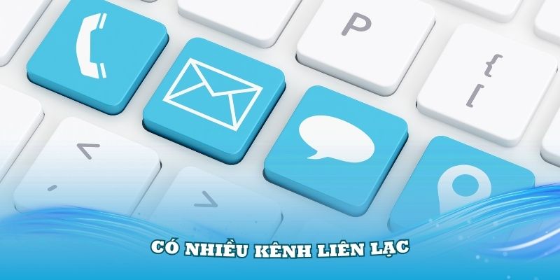 Có nhiều kênh liên lạc, thông tin với nhà cái