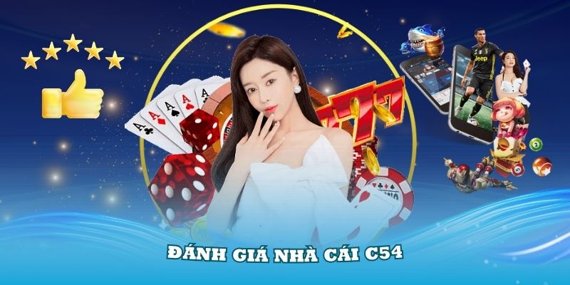 Đánh Giá Nhà Cái C54 - Sự Lựa Chọn Tốt Nhất Cho Người Chơi